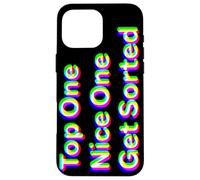 Top One, Nice One, Get Sorted Case for iPhone 16 Pro Max