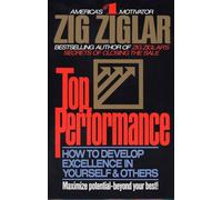 Top Performance: How to Develop Excellence in Yourself & Others