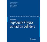 Top Quark Physics at Hadron Colliders: 28 (Advances in the Physics of Particles and Nuclei, 28)