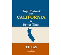 Top Reasons why California is Better Than Texas: A Blank Gag Book of Humor, Pride, Trash Talk & Rivalry Gift for Fans, Friends & Family of why California is Better Than Texas (The Better Than Series)