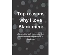 Top Reasons Why I Love Black Men: A journal for self-expression that celebrates the magnificence of Black men