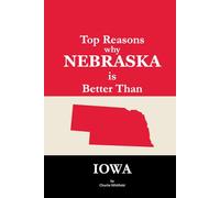 Top Reasons why Nebraska is Better Than Iowa: A Blank Gag Book of Humor, Pride, Trash Talk & Rivalry Gift for Fans, Friends & Family of why Nebraska is Better Than Iowa (The Better Than Series)