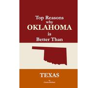 Top Reasons why Oklahoma is Better Than Texas: A Blank Gag Book of Humor, Pride, Trash Talk & Rivalry Gift for Fans, Friends & Family of why Oklahoma is Better Than Texas (The Better Than Series)