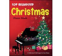 Top Requested Christmas Piano Book: A Collection Of 40 Songs For Easy Piano