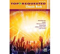 Top-Requested Classic Rock Sheet Music: 20 Rock Masterpieces Arranged for Piano and Voice: Piano/Vocal/Guitar (Top-Requested Sheet Music)
