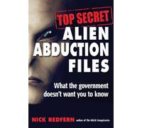 Top Secret Alien Abduction Files : What the Government Doesn't Want You to Know