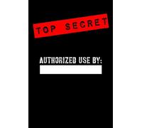 Top Secret Authorized use by: Notebook for Kids- Spy Journal for Boys, Girls, Secret diary or Special Detective blank notepad 6" x 9" 120 pages.