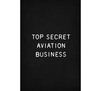 Top Secret Aviation Business: Funny Office Notebook, Blank Ruled Pages