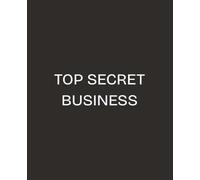 Top Secret Business Notebook - Confidential Journal for Work, Office, Ideas, and Planning | Funny Gift for Students, Entrepreneurs, and Professionals (7.5x9.25, 100 Pages)