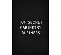 Top Secret Cabinetry Business: Funny Work Notebook, Blank Ruled Pages