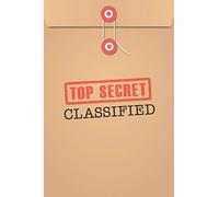 Top Secret Classified: Fun & Unique Spy Games Notebook Journal for Boys or Girls, Secret Agent Journal for Kids | 6x9 | 118 blank lined pages