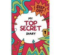 Top Secret Diary For Kids: A Super Secret Illustrated Diary for boys and girls aged 5-12!