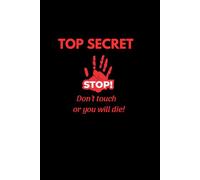 TOP SECRET - Don’t Touch or You Will Die! (Graph Edition): A funny graph paper notebook for students, pranksters, and secret planners (150 pages)