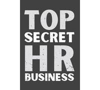 Top Secret HR Business Notebook - Funny Human Resources Journal, 120 Pages, 6x9 Lined Office Notebook, Gag Gift for HR Professionals & Coworkers
