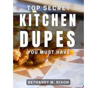 Top Secret Kitchen Dupes You Must Have: Unlock the Best-Kept Kitchen Secrets for Money-Saving Dupes