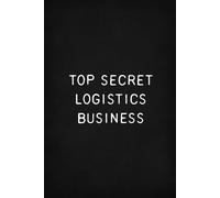 Top Secret Logistics Business: Funny Office Notebook, Blank Ruled Pages