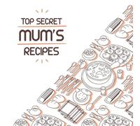 Top Secret Mum's Recipes: 120 Cream pages Recipe Notebook Journal with Matte Finish Cover