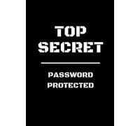 Top Secret - Password Protected: Top Secret Notebook For Kids | Spy Journal | 120 Pages, Lined, 7 x 10 in (17.78 X 25.4 cm) (Top Secret Journals)
