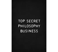 Top Secret Philosophy Business: Funny Gift Notebook, Blank Ruled Pages