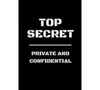 Top Secret - Private and Confidential: Top Secret Notebook For Kids | Spy Journal | 120 Pages, Lined, 7 x 10 in (17.78 X 25.4 cm) (Top Secret Journals)