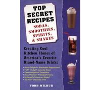 Top Secret Recipes: Sodas, Smoothies, Spirits, & Shakes: Creating Cool Kitchen Clones of America's Favorite Brand-Name Drinks