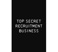 Top Secret Recruitment Business: Funny Recruiter Notebook 6x9 With 110 Blank Ruled Pages