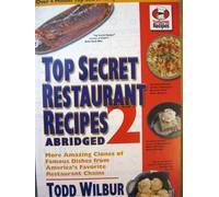 Top Secret Restaurant Recipes 2 Abridged (top secret restaurant recipes) by todd wilbur (2007-05-03)