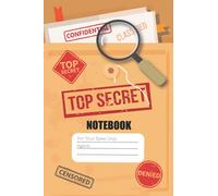 Top secret Spy Journal For Kids With Lined Journal Pages,: Cassified Spy Notebook for Kids, Secret Agent notebook for Boys &Girls, Fun & Unique Spy Notebook Journal For Boys Or Girls