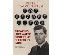 Top Secret Ultra : Breaking Luftwaffe Ciphers at Bletchley Park