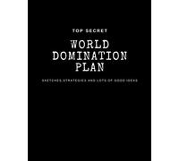 Top Secret World Domination Plan Sketches, Stratiegies and Lots of Good Ideas: Notebook, Sketch, Journal 100 lined pages, 8,5 x 11 in.