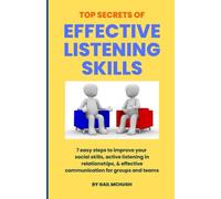 Top Secrets of Effective Listening Skills: 7 easy steps to improve your social skills, active listening in relationships, & effective communication for groups and teams