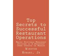 Top Secrets to Successful Restaurant Operations: Making Profitable Management Decisions as A Restaurant Owner Operator Or Manager