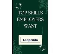 Top Skills Employers Want: Master the Abilities That Get You Hired and Help You Thrive at Work (Career Mastery Blueprint Series)