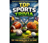 Top Sports Trivia: 1,300+ Legendary Sports Trivia Questions with Answers & Deep Explanations Across Baseball, Football, Basketball, Hockey, Tennis, Golf & More