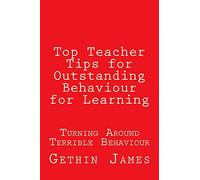 Top Teacher Tips for Outstanding Behaviour for Learning: Turning Around Terrible Behaviour