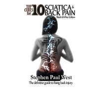 Top Ten Cures for Sciatica and Back Pain: B/W EDITION: The definitive guide to fixing back injury
