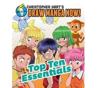 Top Ten Essentials (Christopher Hart's Draw Manga Now!)