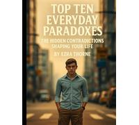 Top Ten Everyday Paradoxes: The Hidden Contradictions Shaping Your Life (MindPlay: The Psychology of Everyday Power)