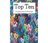 Top Ten of Absolutely Everything: List Your Top Ten Favourite Stuff