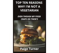 Top Ten Reasons Why I'm not a Vegetarian: Even Though My Food Craps on Theirs