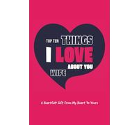 Top Ten Things I Love About You Wife: A heartfelt gift from my heart to yours. A unique fill-in-the-blank and doodle journal for expressing your true feelings for your honey, darling, beautiful, angel
