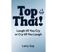 Top That!: Laugh till You Cry or Cry till You Laugh