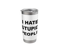 Top That Says - I Hate Stupid People | Funny - Stainless Steel Insulated Tumbler