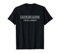 Top that says - LEAVE ME ALONE I'm in a MOOD | Cute Sassy - T-Shirt