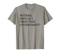 Top that says - MOTHER SHOULD I TRUST THE GOVERNMENT | T-Shirt