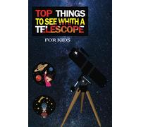 TOP THINGS TO SEE WHITH A TELESCOPE FOR KIDS: Astronomy With Home Telescope, Night Sky Observation with Telescope Record Book for Kids