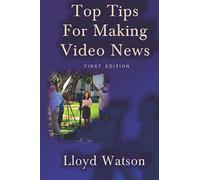 Top Tips For Making Video News