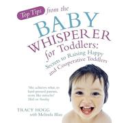Top Tips from the Baby Whisperer for Toddlers: Secrets to Raising Happy and Cooperative Toddlers