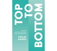 Top To Bottom: A Memoir and Personal Guide Through Phalloplasty