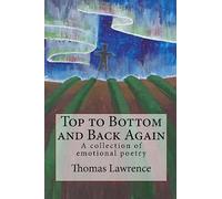 Top to Bottom and Back Again: A collection of emotional poetry